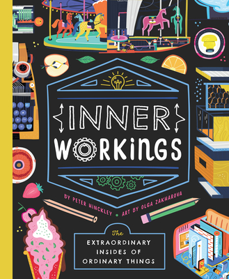 Inner Workings: The Extraordinary Insides of Ordinary Things - Bushel & Peck Books