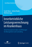 Innerbetriebliche Leistungsverrechnung Im Krankenhaus: Verrechnungskonstrukte Und Wirkungen Fur Management Und Controlling