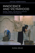 Innocence and Victimhood: Gender, Nation, and Womenas Activism in Postwar Bosnia-Herzegovina