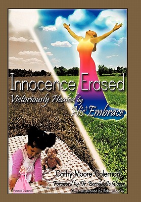 Innocence Erased: Victoriously healed by His embrace - Moore-Coleman Bs Msol, Cathy