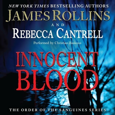 Innocent Blood Lib/E: The Order of the Sanguines Series - Rollins, James, and Cantrell, Rebecca, and Baskous, Christian (Read by)