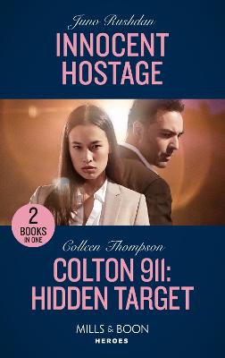 Innocent Hostage / Colton 911: Hidden Target: Mills & Boon Heroes: Innocent Hostage (A Hard Core Justice Thriller) / Colton 911: Hidden Target (Colton 911: Chicago) - Rushdan, Juno, and Thompson, Colleen