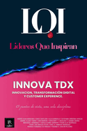 INNOVA TDX (Innovaci?n, Transformaci?n Digital y Customer Experience): L?deres que Inspiran