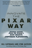 Innovate the Pixar Way: Business Lessons from the World's Most Creative Corporate Playground