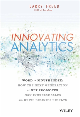 Innovating Analytics: How the Next Generation of Net Promoter Can Increase Sales and Drive Business Results - Freed, Larry