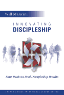 Innovating Discipleship: Four Paths to Real Discipleship Results