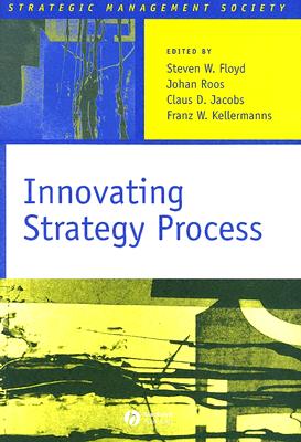 Innovating Strategy Process - Floyd, Steven W (Editor), and Roos, Johan (Editor), and Jacobs, Claus D (Editor)