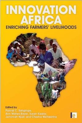 Innovation Africa: Enriching Farmers' Livelihoods - Sanginga, Pascal (Editor), and Waters-Bayer, Ann (Editor), and Kaaria, Susan (Editor)