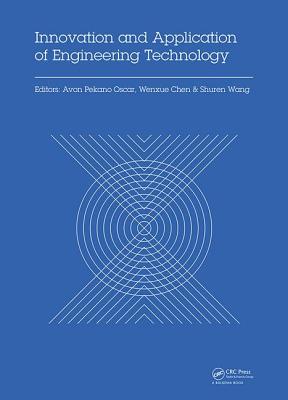 Innovation and Application of Engineering Technology: Proceedings of the International Symposium on Engineering Technology and Application (Iseta 2017), May 25-28, 2017, Montreal, Canada - Oscar, Avon Pekano (Editor), and Chen, Wenxue (Editor), and Wang, Shuren (Editor)