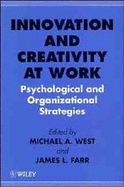 Innovation and Creativity at Work: Psychological and Organizational Strategies - West, Michael A (Editor), and Farr, James L (Editor)