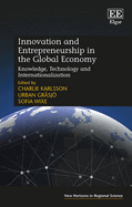 Innovation and Entrepreneurship in the Global Economy: Knowledge, Technology and Internationalization