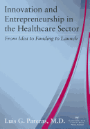 Innovation and Entrepreneurship in the Healthcare Sector: From Idea to Funding to Launch
