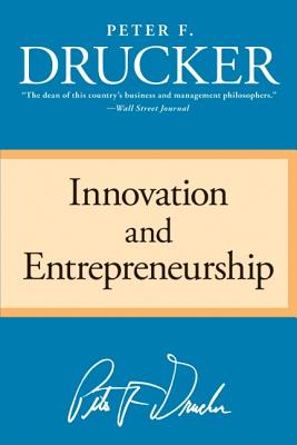 Innovation and Entrepreneurship - Drucker, Peter F