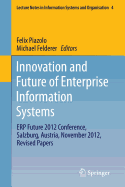 Innovation and Future of Enterprise Information Systems: Erp Future 2012 Conference, Salzburg, Austria, November 2012, Revised Papers - Piazolo, Felix (Editor), and Felderer, Michael (Editor)