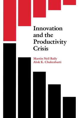 Innovation and the Productivity Crisis - Baily, Martin Neil, and Alok K Chakrabarti