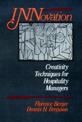 Innovation: Creativity Techniques for Hospitality Managers - Berger, Florence, and Ferguson, Dennis