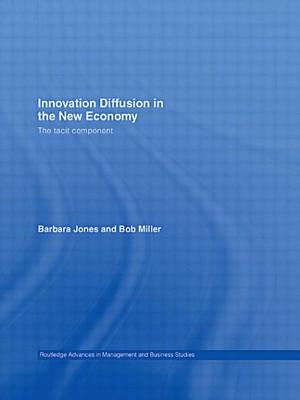 Innovation Diffusion in the New Economy: The Tacit Component - Jones, Barbara, and Miller, Bob