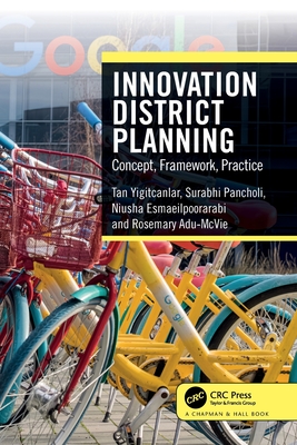 Innovation District Planning: Concept, Framework, Practice - Yigitcanlar, Tan, and Pancholi, Surabhi, and Esmaeilpoorarabi, Niusha