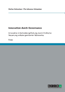 Innovation durch Governance: Innovative Entscheidungsfindung durch Politische Steuerung selbstorganisierter Netzwerke