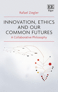 Innovation, Ethics and Our Common Futures: A Collaborative Philosophy