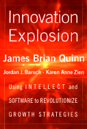 Innovation Explosion - Quinn, James Brian, and Zien, Karen A, and Baruch, Jordan J