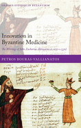 Innovation in Byzantine Medicine: The Writings of John Zacharias Aktouarios (c.1275-c.1330)