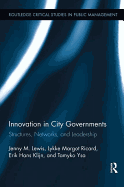 Innovation in City Governments: Structures, Networks, and Leadership
