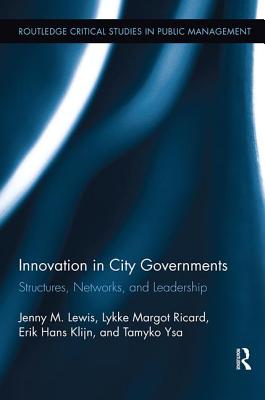 Innovation in City Governments: Structures, Networks, and Leadership - Lewis, Jenny M., and Ricard, Lykke Margot, and Klijn, Erik Hans