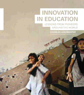 Innovation in Education: Lessons from Pioneers Around the World