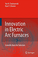 Innovation in Electric ARC Furnaces: Scientific Basis for Selection