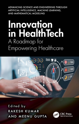 Innovation in Healthtech: A Roadmap for Empowering Healthcare - Kumar, Rakesh (Editor), and Gupta, Meenu (Editor)