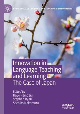 Innovation in Language Teaching and Learning: The Case of Japan - Reinders, Hayo (Editor), and Ryan, Stephen (Editor), and Nakamura, Sachiko (Editor)