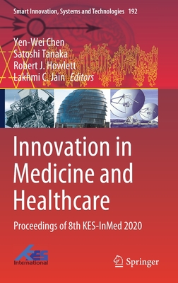 Innovation in Medicine and Healthcare: Proceedings of 8th KES-InMed 2020 - Chen, Yen-Wei (Editor), and Tanaka, Satoshi (Editor), and Howlett, Robert J. (Editor)