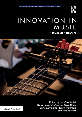 Innovation in Music: Innovation Pathways - Gull, Jan-Olof (Editor), and Hepworth-Sawyer, Russ (Editor), and Hook, Dave (Editor)