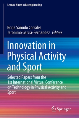 Innovation in Physical Activity and Sport: Selected Papers from the 1st International Virtual Conference on Technology in Physical Activity and Sport - Saudo Corrales, Borja (Editor), and Garca-Fernndez, Jernimo (Editor)