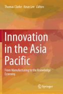 Innovation in the Asia Pacific: From Manufacturing to the Knowledge Economy
