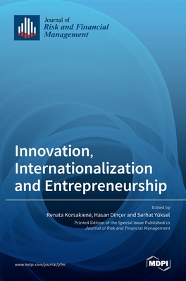 Innovation, Internationalization and Entrepreneurship - Korsakiene, Renata (Guest editor), and Diner, Hasan (Guest editor), and Yksel, Serhat (Guest editor)