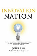 Innovation Nation: How America Is Losing Its Innovation Edge, Why It Matters, and What We Can Do to Get It Back
