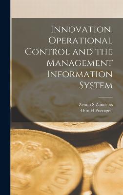 Innovation, Operational Control and the Management Information System - Zannetos, Zenon S, and Poensgen, Otto H