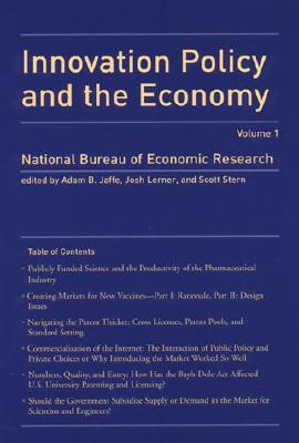 Innovation Policy and the Economy, Volume 1 - Jaffe, Adam B (Editor), and Lerner, Josh (Editor), and Stern, Scott (Editor)