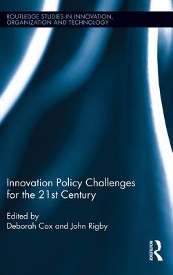 Innovation Policy Challenges for the 21st Century - Cox, Deborah (Editor), and Rigby, John (Editor)
