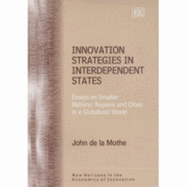 Innovation Strategies in Interdependent States: Essays on Smaller Nations, Regions and Cities in a Globalized World - De La Mothe, John