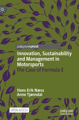 Innovation, Sustainability and Management in Motorsports: The Case of Formula E - Nss, Hans Erik, and Tjnndal, Anne