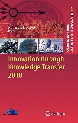 Innovation Through Knowledge Transfer 2010 - Howlett, Robert J (Editor)