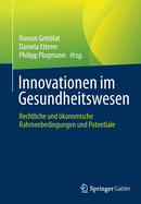 Innovationen Im Gesundheitswesen: Rechtliche Und konomische Rahmenbedingungen Und Potentiale