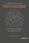 Innovationen In Der Psychiatrie: Die Zukunft Der Psychischen Gesundheit Entwickeln