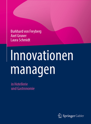 Innovationen managen: in Hotellerie und Gastronomie - von Freyberg, Burkhard, and Gruner, Axel, and Schmidt, Laura