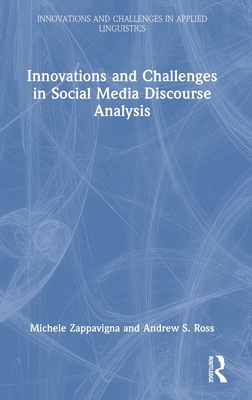 Innovations and Challenges in Social Media Discourse Analysis - Zappavigna, Michele, and Ross, Andrew S