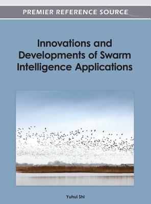 Innovations and Developments of Swarm Intelligence Applications - Shi, Yuhui (Editor)