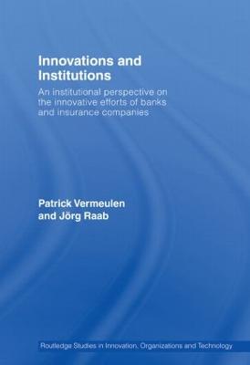 Innovations and Institutions: An Institutional Perspective on the Innovative Efforts of Banks and Insurance Companies - Vermeulen, Patrick, and Raab, Jorg